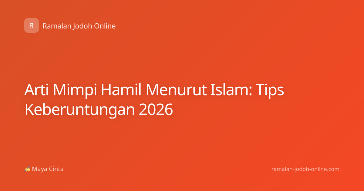 Arti Mimpi Hamil Menurut Islam: Tips Keberuntungan 2026