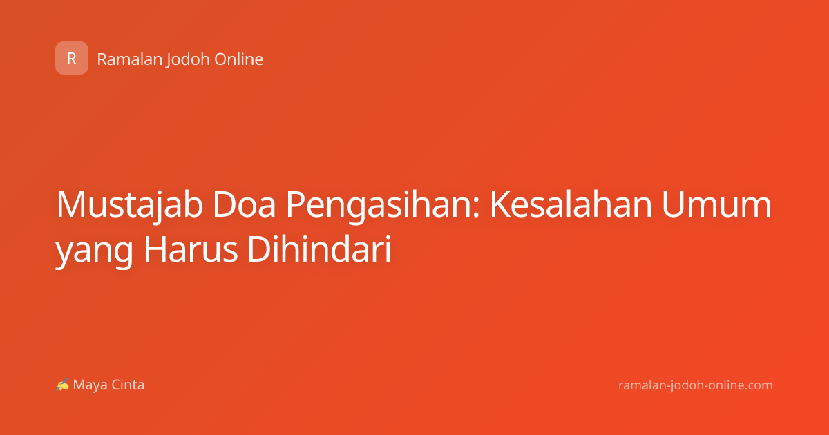 Mustajab Doa Pengasihan: Kesalahan Umum yang Harus Dihindari