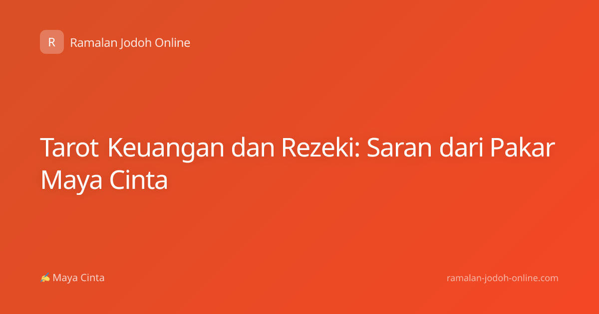 Tarot Keuangan dan Rezeki: Saran dari Pakar Maya Cinta
