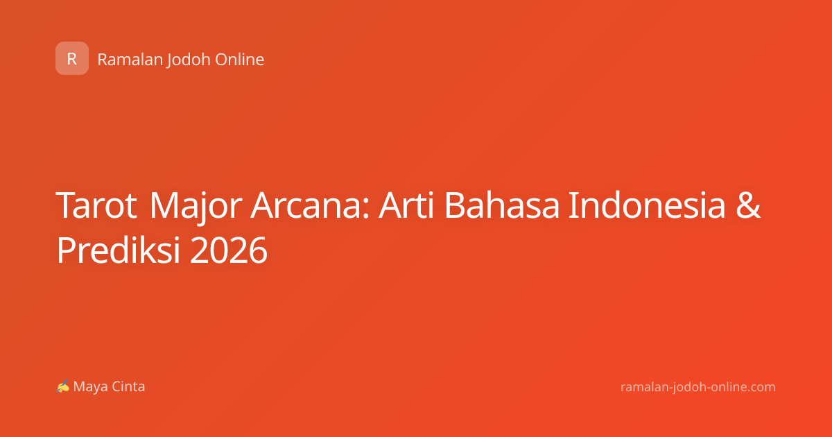Tarot Major Arcana: Arti Bahasa Indonesia & Prediksi 2026