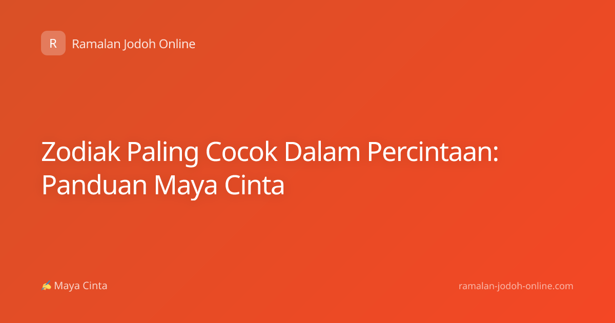 Zodiak Paling Cocok Dalam Percintaan: Panduan Maya Cinta